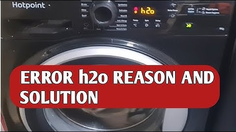 Error h2o in Hotpoint Washing machine (Reason and solution )