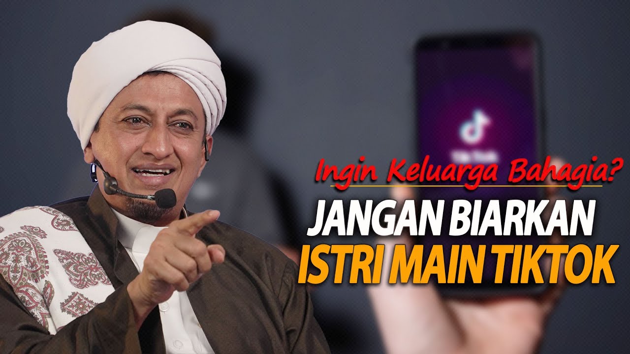 Istri Main Tiktok - Habib Hasan Bin Ismail Al Muhdor