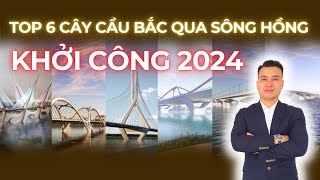 TOP 6 Cây Cầu Bắc Qua Sông Hồng Khởi Công 2024, Cầu Thượng Cát, Cầu Tứ Liên,...| bất động sản Hà Nội