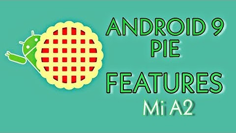 Android 9 Pie Features || Mi A2
