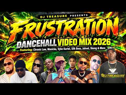 DANCEHALL VIDEO MIX 2026: FRUSTRATION | CHRONIC LAW, MASICKA, VYBZ KARTEL, SILK BOSS, JAHVEL, SKENG
