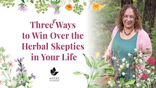Three Ways to Win Over an Herbal Skeptic