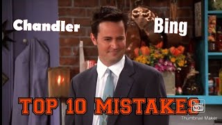 Chandler BingTOP 10 Mistakes he made on the show