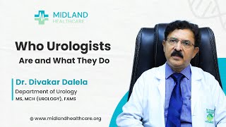 Who is a Urologist ? What They Do Dr. Divakar Dalela Explains Their Role | Midland Hospital