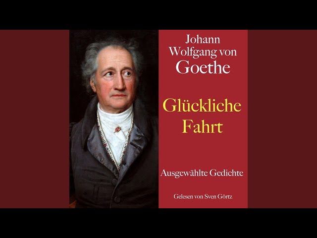 Goethe_Gedichte.11 - Johann Wolfgang von Goethe: Glückliche Fahrt