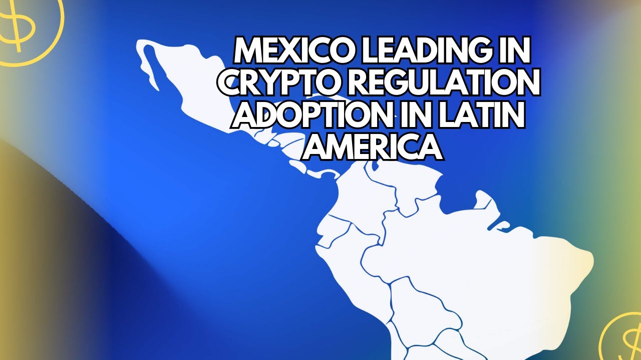 Mexico Leading in Crypto Regulation Adoption in Latin America YouTube