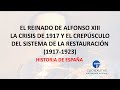 Alfonso XIII (2de3)  La Crisis de 1917 y el ocaso del sistema de la Restauración