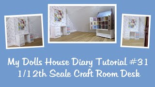 My Dolls House Diary Tutorial #31 - 1/12th Scale Craft Room Desk