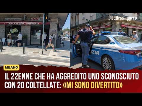 Video Milano, il 22enne che ha aggredito uno sconosciuto con 20 coltellate: «Mi sono divertito»