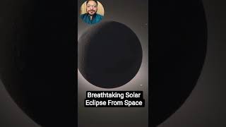 Breathtaking Solar Eclipse From Space #breakingnews #breathtaking #solareclipse #space #nasa #shorts