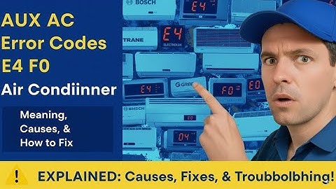 AUX AC Error Codes E4 F0 Air conditioner: Meaning, Causes & Solutions Explained Problems of FAN