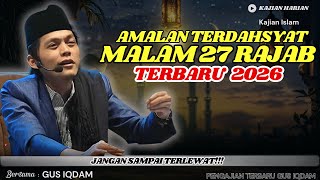 GUS IQDAM TERBARU-AMALAN TERDAHSYAT MALAM 27 RAJAB JANGAN SAMPAI TELEWATKAN