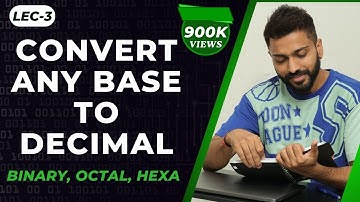 Lec-3 Convert Any Base to Decimal | Binary, Octal, Hexa etc to Decimal | Number System