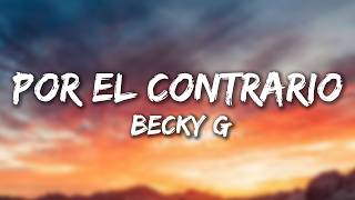 Becky G - POR EL CONTRARIO (Lyrics)