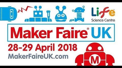 Maker Faire UK 2018 - Festival in Newcastle Upon Tyne, ( Video 1 )