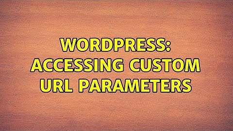 Wordpress: Accessing custom URL parameters