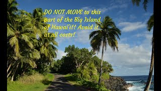 AVOID this part of Big Island of Hawaii for this reason! DO NOT move here!