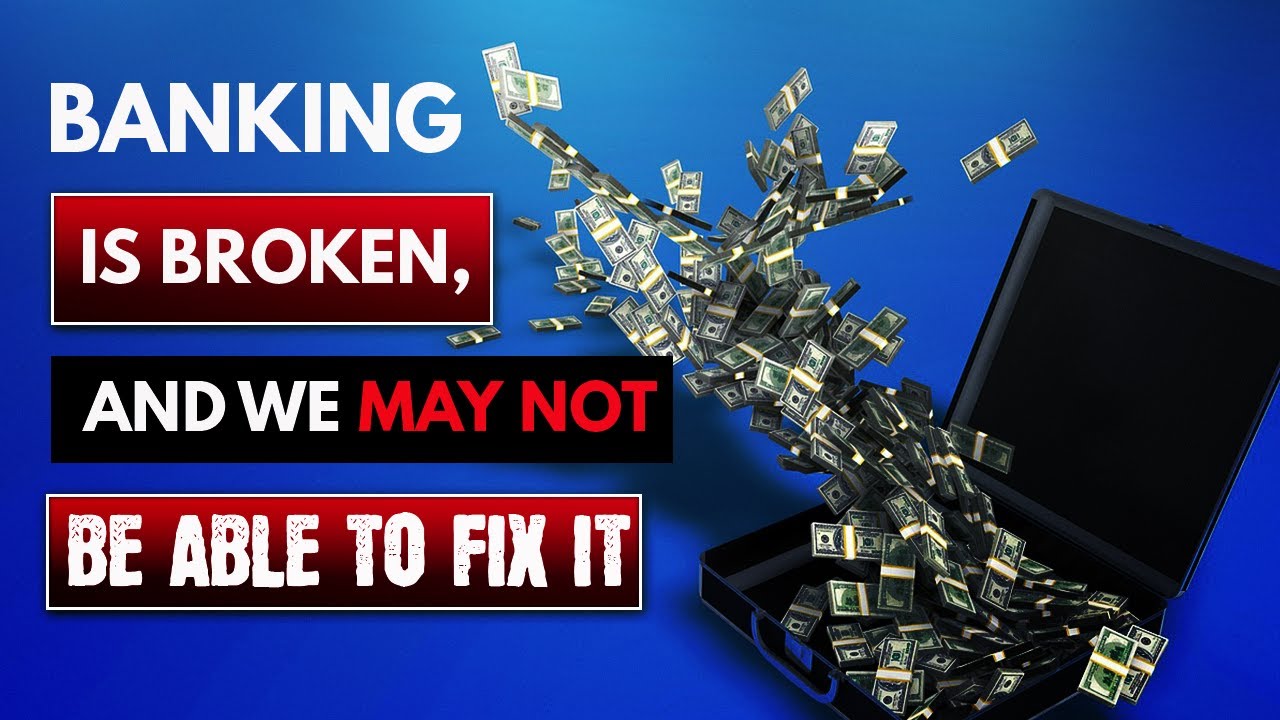 Banking is Broken and We May not be Able to Fix it YouTube