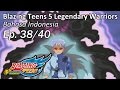 Blazing Teens 5 Legendary Warriors Bhs Indonesia Ep 38 40 