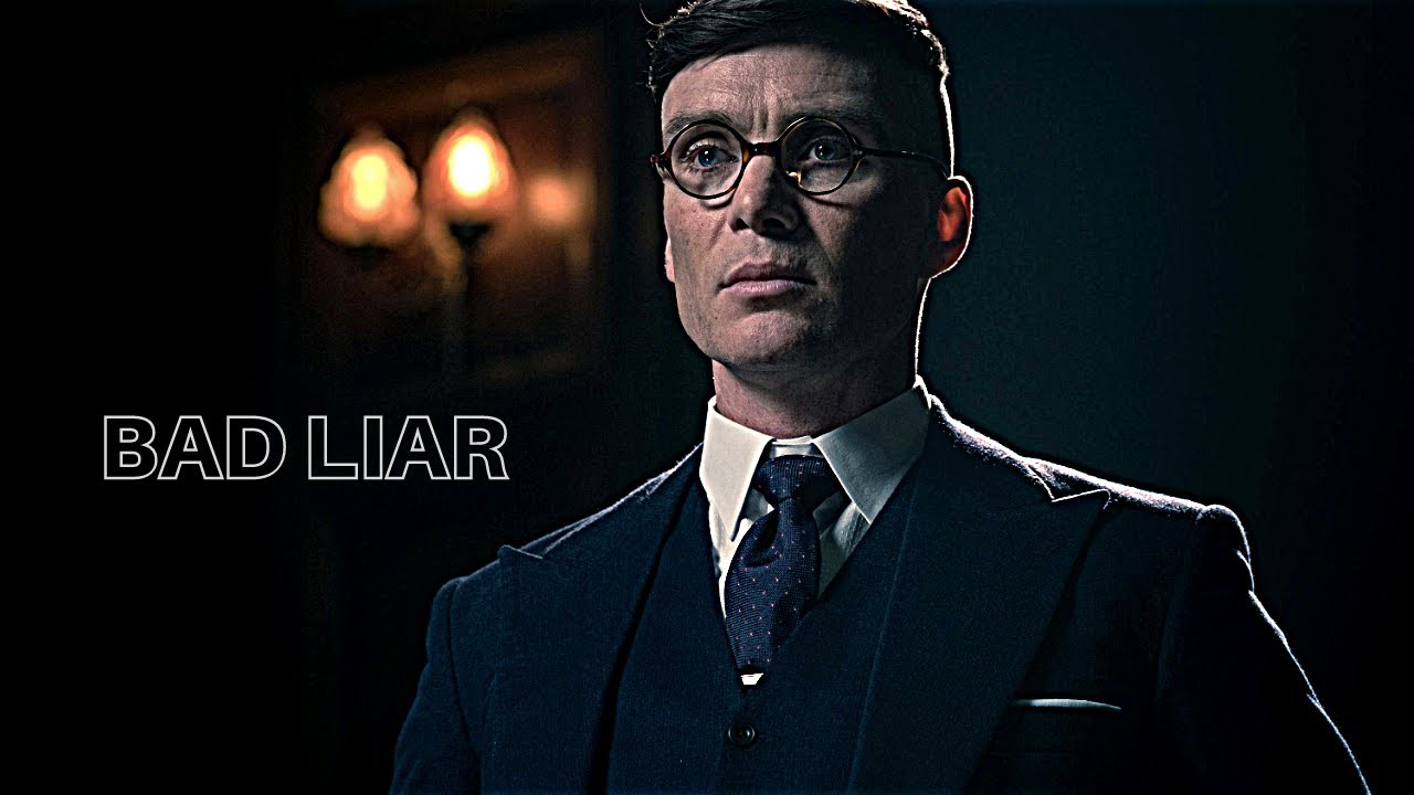 Peaky Blinders || Bad Liar