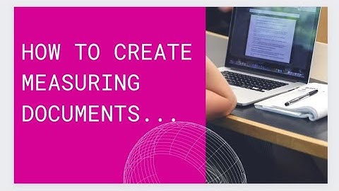 HOW TO CREATE MEASURING DOCUMENTS...