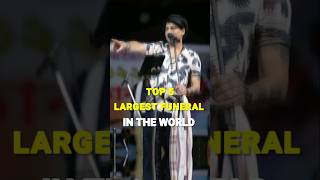 Top 5 largest funeral in the world . world largest five funeral