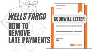 Wells Fargo - How to Remove Late Payments - Goodwill Letter - iDispute - Online Document Creator