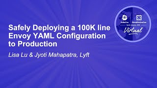 Safely Deploying a 100K line Envoy YAML Configuration to Production - Lisa Lu & Jyoti Mahapatra