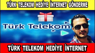 Türk Telekom Hediye İnternet Nasıl Gönderilir ?