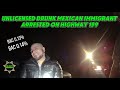 Unlicensed Drunk Mexican Immigrant Arrested on Highway 199
