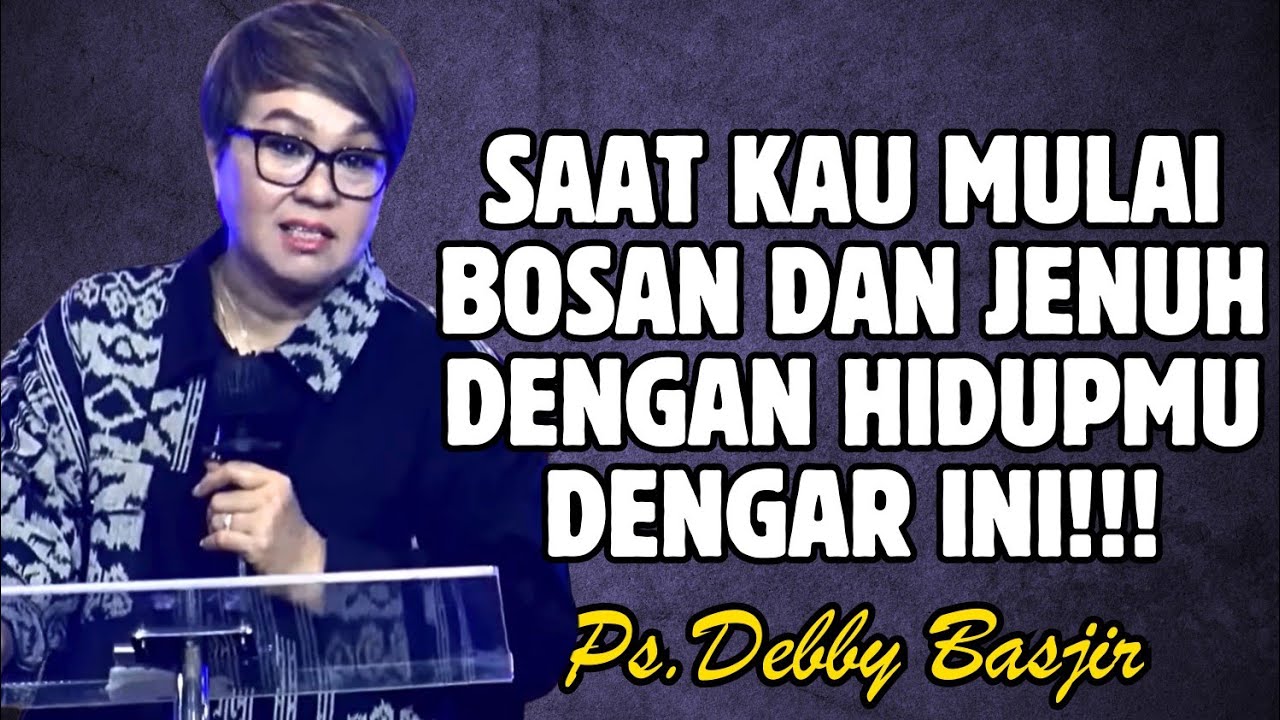 SAAT KAU MULAI BOSAN DAN JENUH DENGAN HIDUPMU DENGARKAN INI! | PDT. DEBBY BASJIR