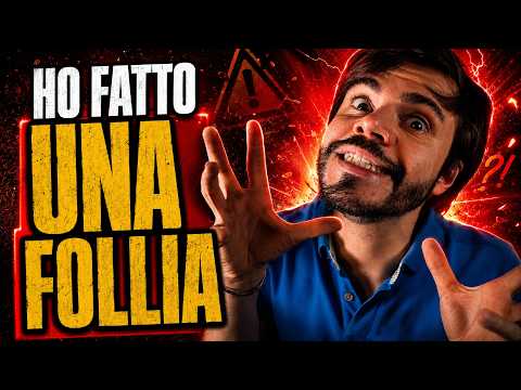 Ho fatto una FOLLIA da 100.000€