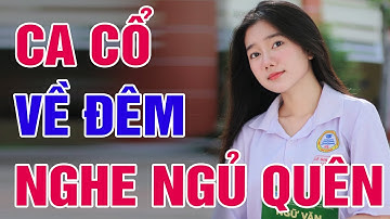 14 Bài Tân Cổ Cải Lương Xưa Nghe Ngủ Hay Nhất - Ca Cổ Cải Lương Toàn Bài Hay Giọng Ngọt Ngào Mới Lạ