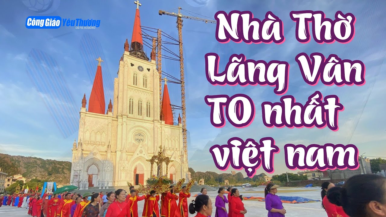 102, ПРИХОДСКАЯ ЦЕРКОВЬ ЛАНГ ВАН — КРУПНЕЙШАЯ ВО ВЬЕТНАМЕ | ЛЮБЯЩИЙ КАТОЛИК