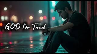 GOD, I'm Tired - For every heart that’s weary but still beating | Lyrics Video