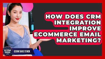 How Does CRM Integration Improve eCommerce Email Marketing? - Ecom SaaS Stack