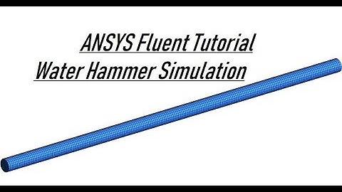 ANSYS Fluent Tutorial | Water Hammer Simulation in Pipeline