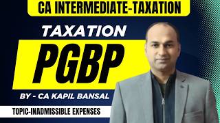CA Intermediate Taxation | PGBP–Inadmissible Expenses Explained-CA Kapil Bansal | ICAI Exam-Oriented