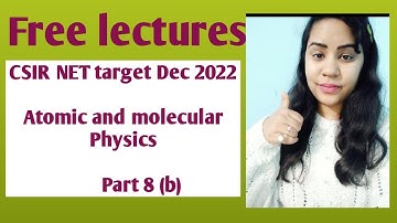 Atomic and molecular physics // Part 8 (b) // CSIR NET/ GATE/ TIFR/ JEST / SET