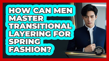 How Can Men Master Transitional Layering For Spring Fashion? - The Sharp Dressed Gent
