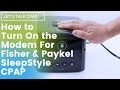 How to turn on the modem for fisher  paykel sleepstyle cpap