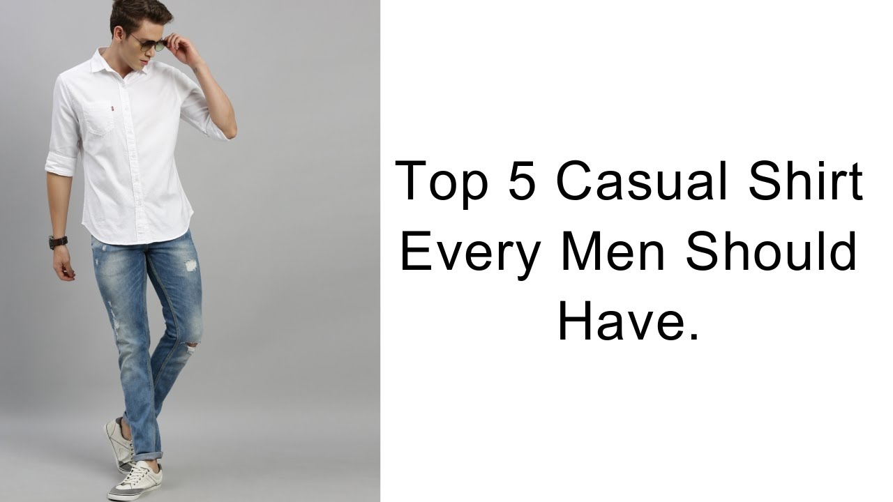 Top 5 Casual Shirt Every Men Should Have - YouTube