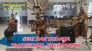 SENI DAN KEBUDAYAAN TRADISIONAL KALIMANTAN di BANDARA SEPINGGAN BALIKPAPAN
