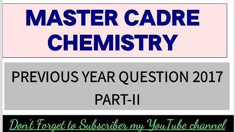 Master Cadre Science 2017 | Master Cadre Chemistry 2017 Solved Video Solution PART-II