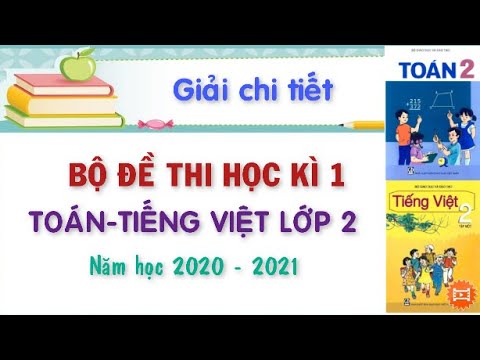 Đề thi lớp 2 học kỳ 1 | Bộ đề kiểm tra học kì 1 môn Toán – Tiếng Việt  lớp 2 năm 2020 – 2021( giải chi tiết)