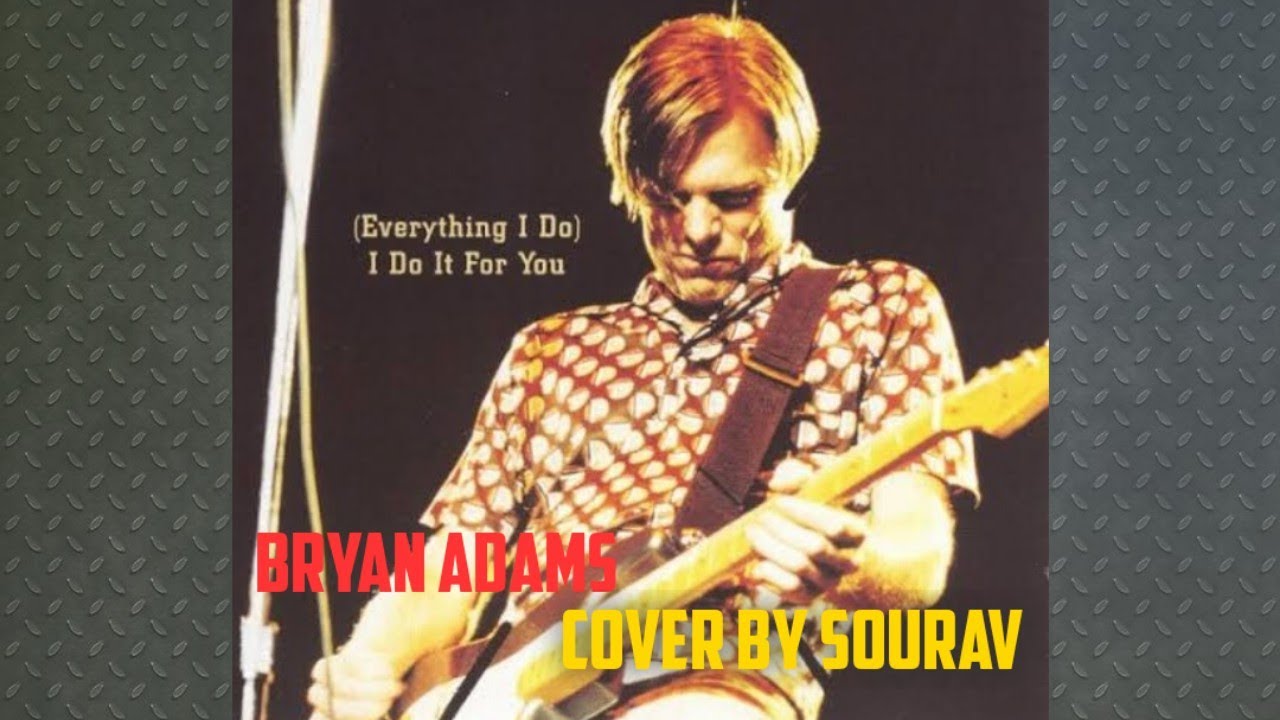 (Everything I Do) I Do It For You | Bryan Adams | Cover by Sourav - YouTube