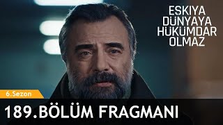 Eşkıya Dünyaya Hükümdar Olmaz 189 Bölüm Fragmanı