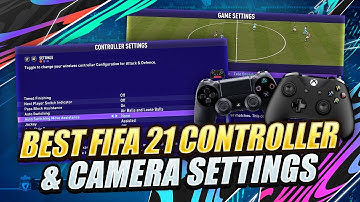 FIFA 21 BEST CONTROLLER & CAMERA SETTINGS - OPTIMIZE YOUR GAMEPLAY EXPERIENCE