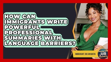 How Can Immigrants Write Powerful Professional Summaries With Language Barriers?