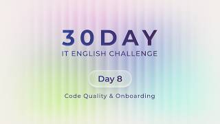 Day 8: Code Quality & Onboarding | 30-Day IT English Challenge